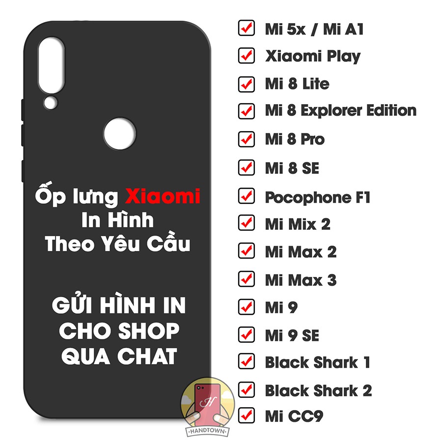 Ốp lưng in hình theo yêu cầu Xiaomi Mi 5x/Mia1/Play/Mi 8 Lite/Mi 8 Pro/Mi 8 SE/Pocophone F1/Mi Mix 2/Mimax2/Mimax 3/CC9