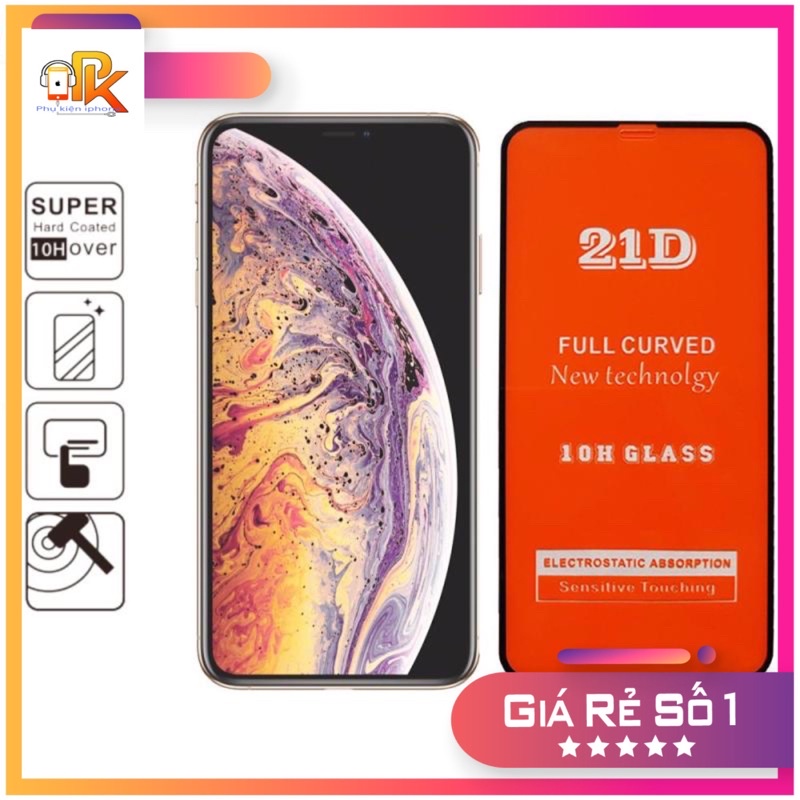 Kính cường lực 21D cho iphone 6/6s/7/8, 6plus/6SP/7P/8P, X/XS/11pro/12Pro, XR/11, XSM/11prm/12PRM