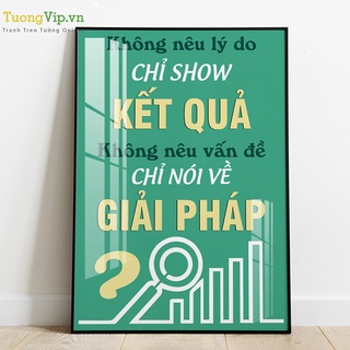 Tranh Laminate - Tranh Treo Tường Slogan: Không Nêu Lý Do Chỉ Show Kết Quả Không Nêu Vấn Đề Chỉ Nói Về Giải Pháp