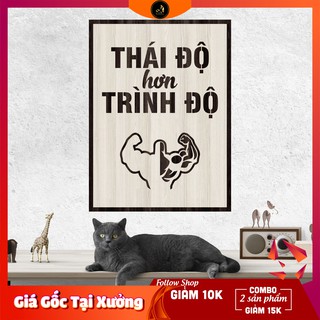Tranh gỗ DECOR - SLOGAN tạo động lực, Truyền cảm hứng - Thái độ hơn trình độ