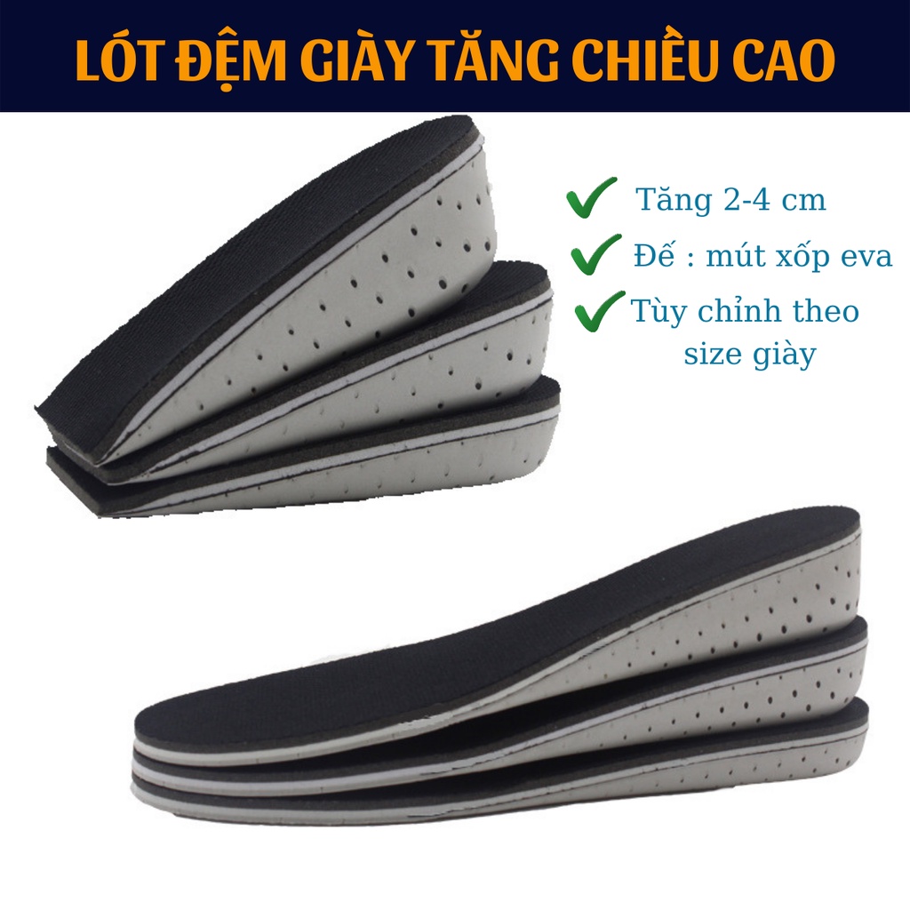 Lót đệm giày tăng chiều cao đến 2-4cm đủ loại. Chống hôi chân, dễ dàng cắt điều chỉnh size, tái sử dụng nhiều lần