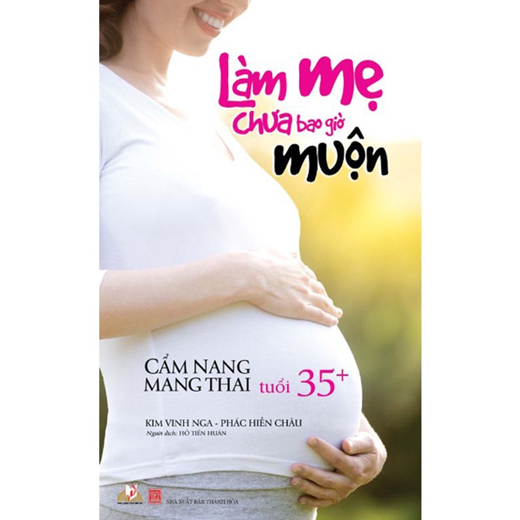 Sách - àm Mẹ Chưa Bao Giờ Muộn - Cẩm Nang Mang Thai Tuổi 35+