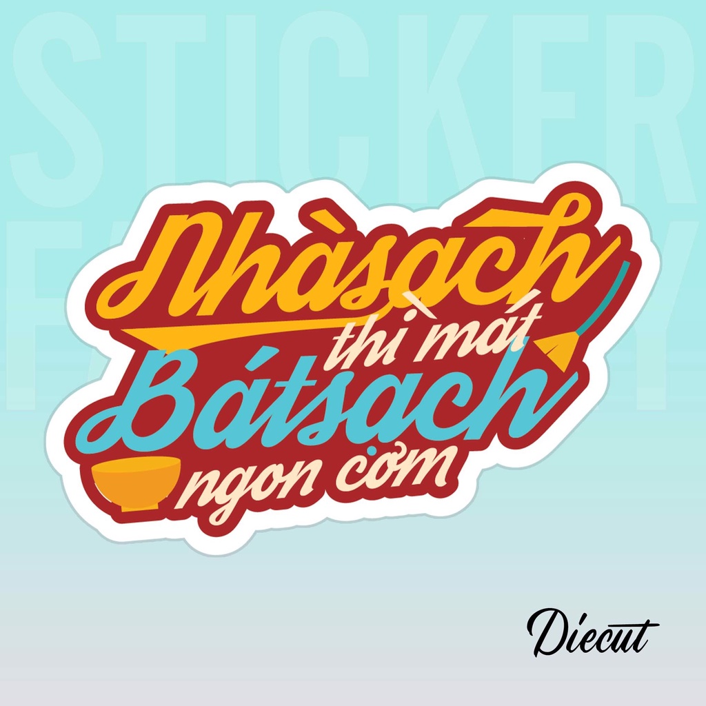 NHÀ SẠCH THÌ MÁT BÁT SẠCH NGON CƠM - DIECUT STICKER