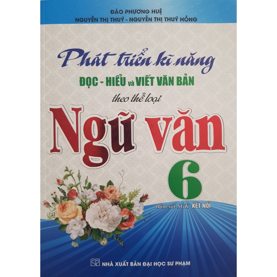 Sách - Phát triển kĩ năng Đọc - Hiểu và Viết Văn Bản theo thể loại Ngữ Văn 6 (Bám sát SGK Kết Nối)