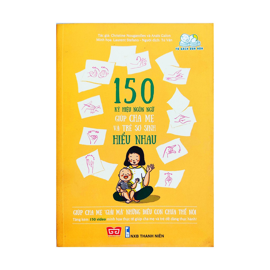 Sách nuôi dạy con - 150 Ký hiệu ngôn ngữ giúp cha mẹ và trẻ sơ sinh hiểu nhau