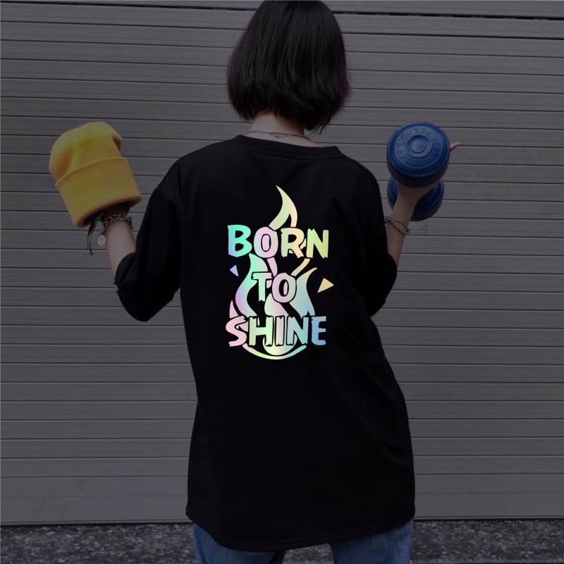 Áo Thun Nam Nữ Phản Quang 7 Màu Ảo diệu BORN TO SHINE
