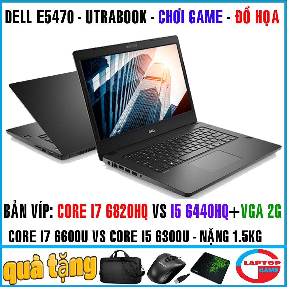 Laptop Dell Latitude E5470 core i7 6820HQ,I5 6300HQ, bản víp laptop cũ chơi game cơ bản đồ họa