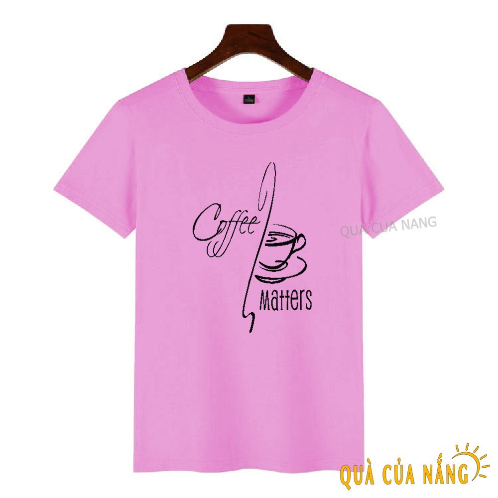 Áo Thun Nữ In Hình Coffee Matters Cực Ngầu AT-078 | BigBuy360 - bigbuy360.vn