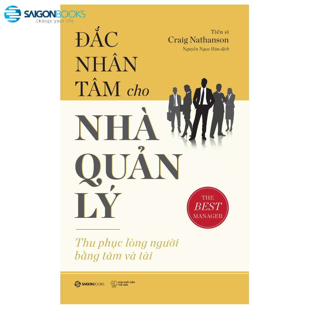 SÁCH: Đắc nhân tâm cho nhà quản lý: Thu phục lòng người bằng nhân tài (The Best Manager) - Tác giả: Dr. Craig Nathanson