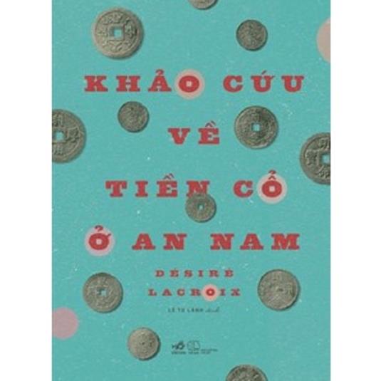 Sách Nhã Nam - Khảo Cứu Về Tiền Cổ Ở An Nam