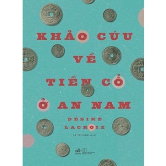 Sách Nhã Nam - Khảo Cứu Về Tiền Cổ Ở An Nam