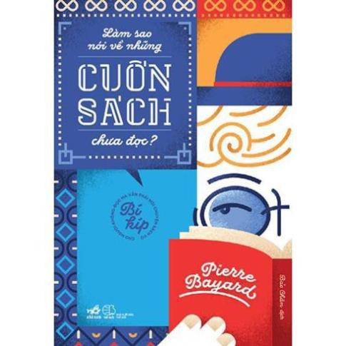 Sách - Làm Sao Nói Về Những Cuốn Sách Chưa Đọc? [Nhã Nam]