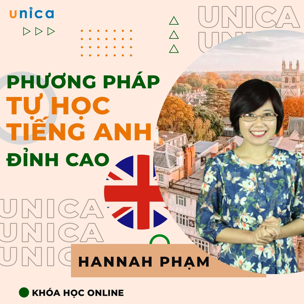 FULL khóa học NGOẠI NGỮ- Phương pháp tự học tiếng anh đỉnh cao - GV Hannah Phạm [UNICA.VN]