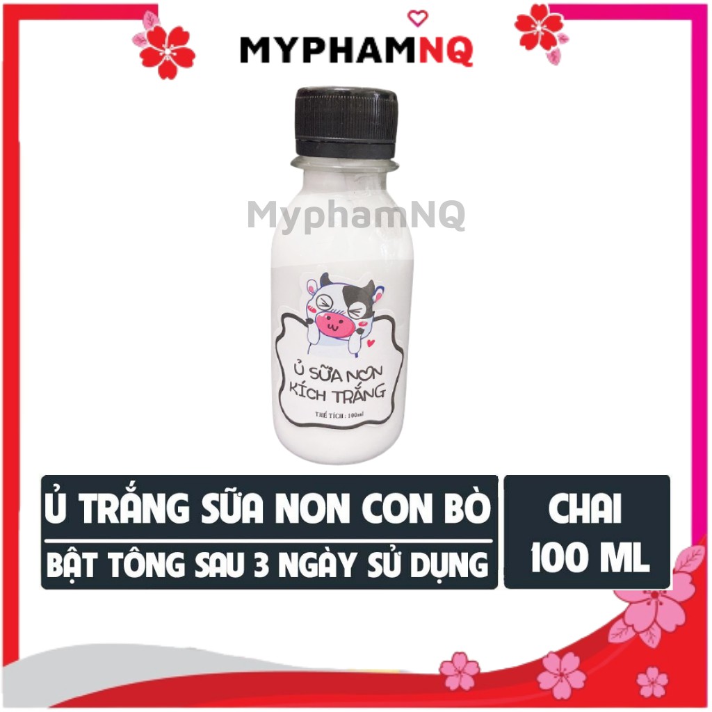 Ủ Kích Trắng Sữa Non Con Bò Bật Tone Da Trắng Hồng Sau 3-5 Ngày Hiệu Quả Lọ 100ml Chính Hãng - MyphamNQ