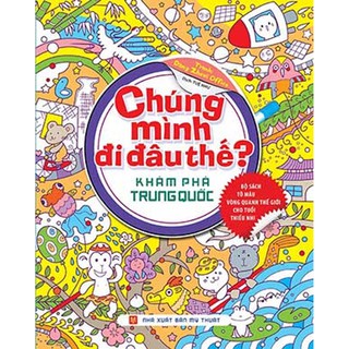 Chúng Mình Đi Đâu Thế - Khám Phá Trung Quốc