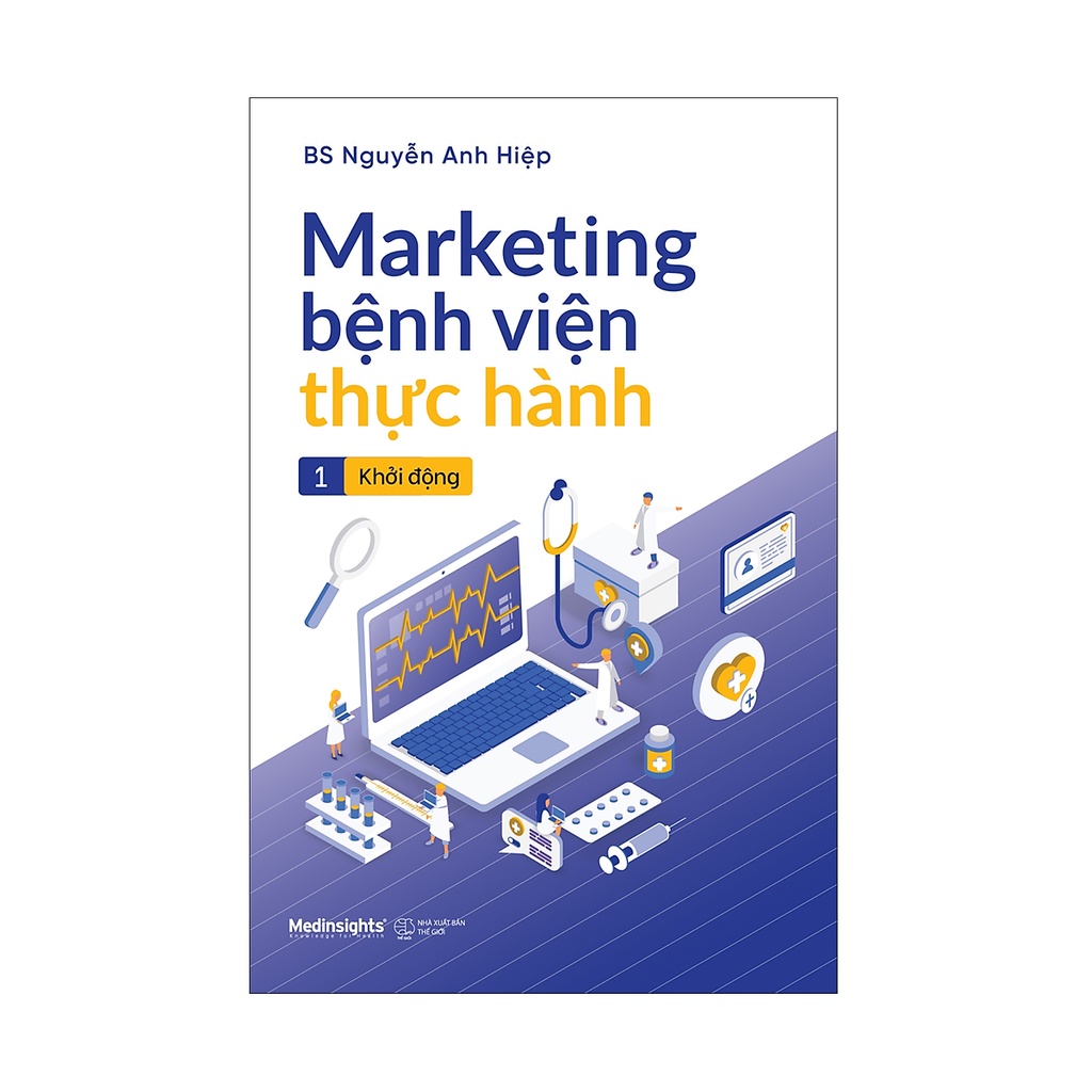 Sách - Marketing Bệnh Viện Thực Hành -Tập 1: Khởi Động