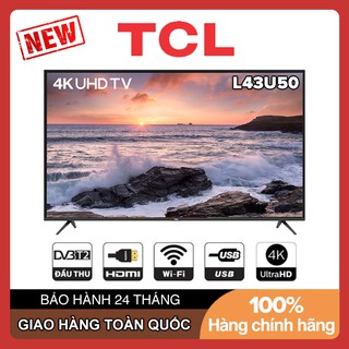 Smart Tivi TCL 4K 43 inch L43U50 - Hàng Chính Hãng HDR. Micro Dimming. Dolby, T-cast - Tivi giá rẻ chất lượng