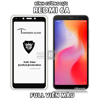 FREESHIP ĐƠN 99K_Kính Cường Lực 9H cho máy Xiaomi Redmi 6A full màn hình, viền màu