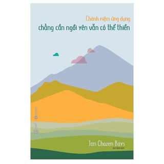 [HÀ NỘI] - Sách - Chánh Niệm Ứng Dụng - Chẳng Cần Ngồi Yên Vẫn Có Thể Thiền