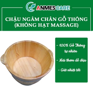 Chậu Ngâm Chân Gỗ Thông  - Ngâm Chân Hiệu Quả - Giữ Nhiệt Tốt - ANMESCARE