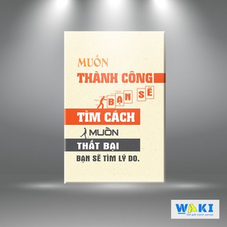 Tranh treo văn phòng “Muốn thành công bạn sẽ tìm cách – muốn thất bại sẽ tìm lý do” – W147