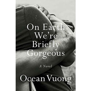 On Earth We're Briefly Gorgeous - Fic - Ocean Vuong - Bìa Cứng và Bìa Mềm