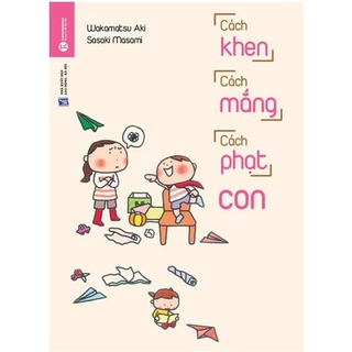 Sách - Cách Khen, Cách Mắng, Cách Phạt Con (Tái Bản 2018)