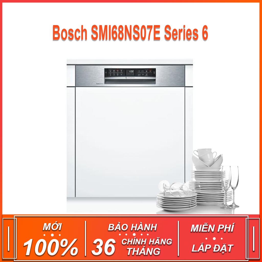 Máy rửa bát âm tủ bán phần  Bosch SMI68NS07E Series 6 , dung tích rửa 13 bộ chén bát ( Xuất sứ Đức - Bảo hành 36 tháng )