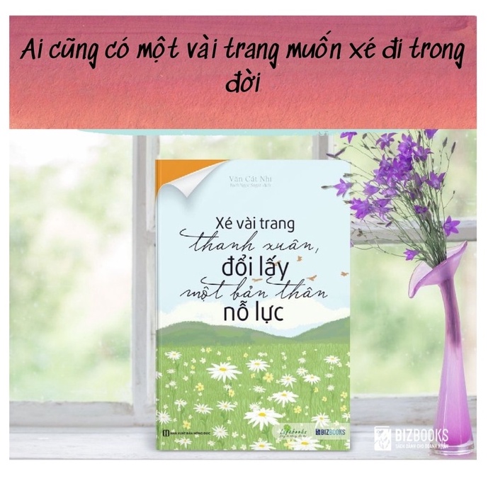 SÁCH - Xé Vài Trang Thanh Xuân, Đổi Lấy Một Bản Thân Nỗ Lực