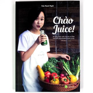 Sách - Chào Juice! - 40 công thức nước ép cho vẻ đẹp tươi mới, khỏe khoắn từ bên trong