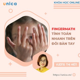 UNICA Full Khóa Học Online Tính Toán Nhanh Trên Đôi Bàn Tay - Finger Math