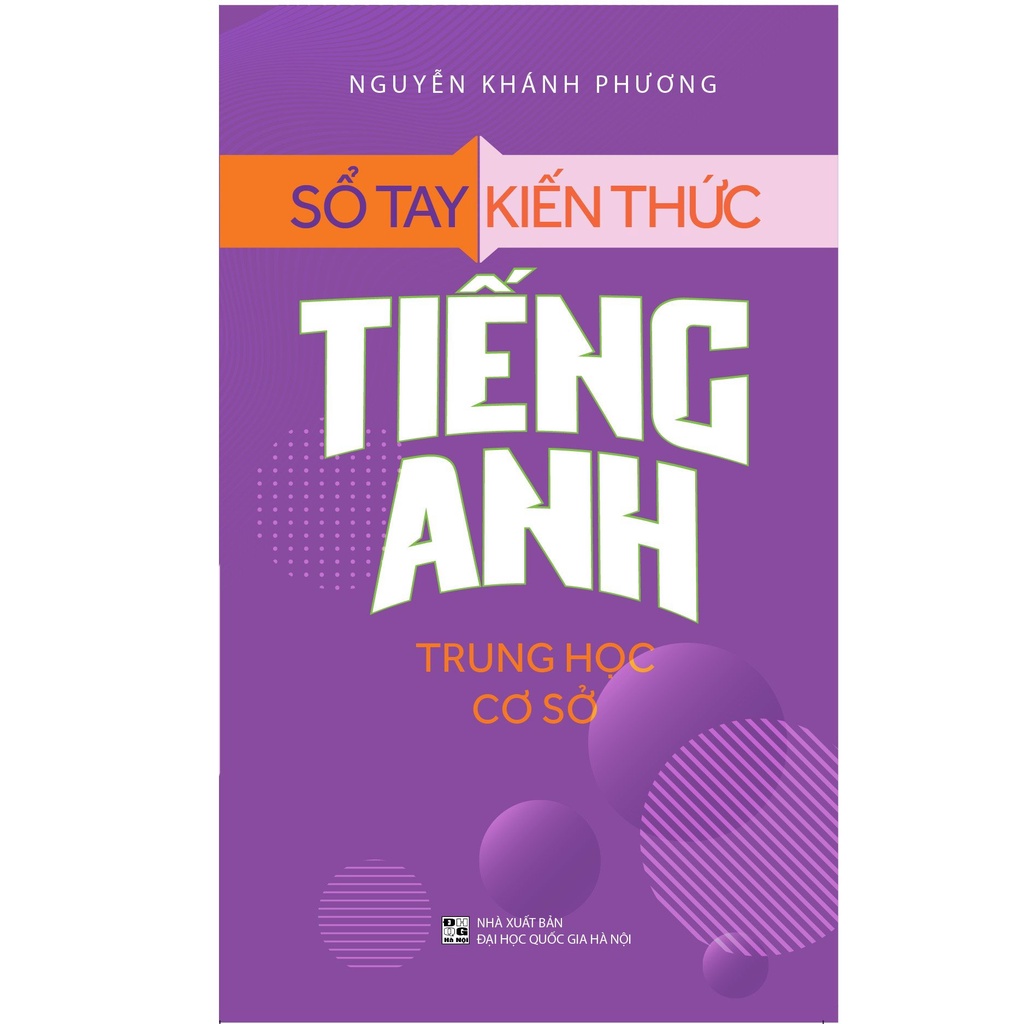 Sách: Sổ Tay Kiến Thức Tiếng Anh Trung Học Cơ Sở (Tái Bản)