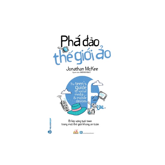 Sách - Phá Đảo Thế Giới Ảo , Bí Kíp Sống Tuổi Teen Trong Một Thế Giới Không An Toàn