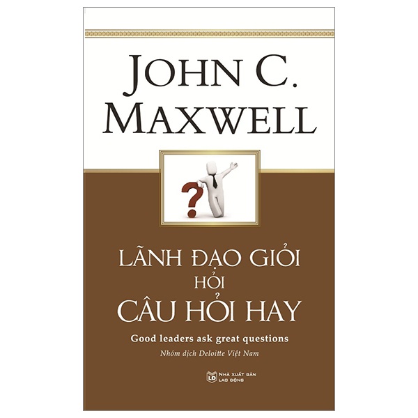 Sách Lãnh Đạo Giỏi Hỏi Câu Hỏi Hay - Good Leaders Ask Great Questions