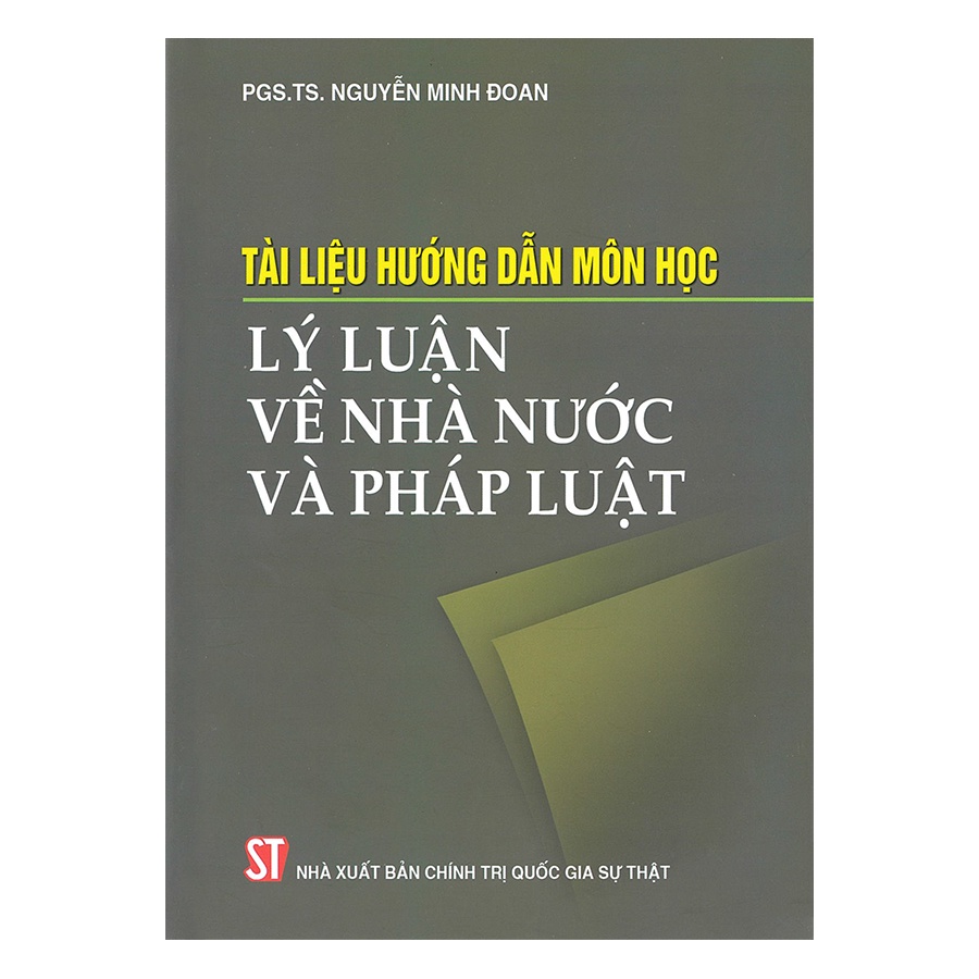 Sách Tài Liệu Hướng Dẫn Môn Học Lý Luận Về Nhà Nước Và Pháp Luật - NXB Chính Trị Quốc Gia Sự Thật