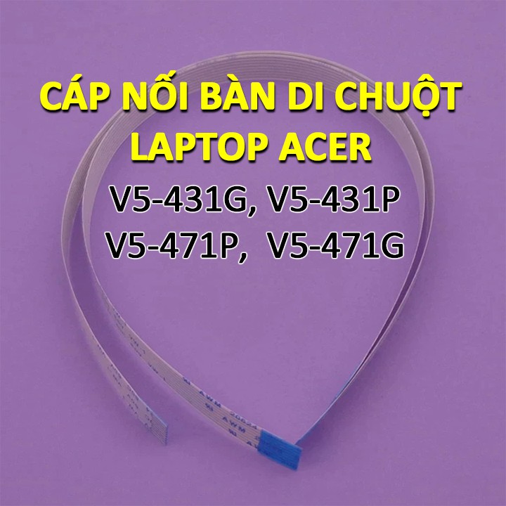 Cáp nối chuột cảm ứng ( touchpad ) laptop Acer V5 các model V5-431G V5-471G V5-431P V5-471P V5-431 V5-471