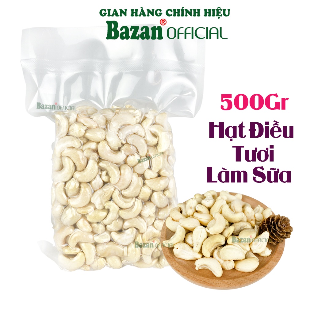 Hạt điều tươi làm sữa Bazan Bình Phước nguyên hạt dinh dưỡng A+ loại 1 nhân trắng sống 500g làm sữa