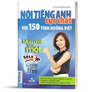 NÓI TIẾNG ANH CỰC CHẤT VỚI 150 TÌNH HUỐNG VIỆT - MUA 1 TẶNG 1