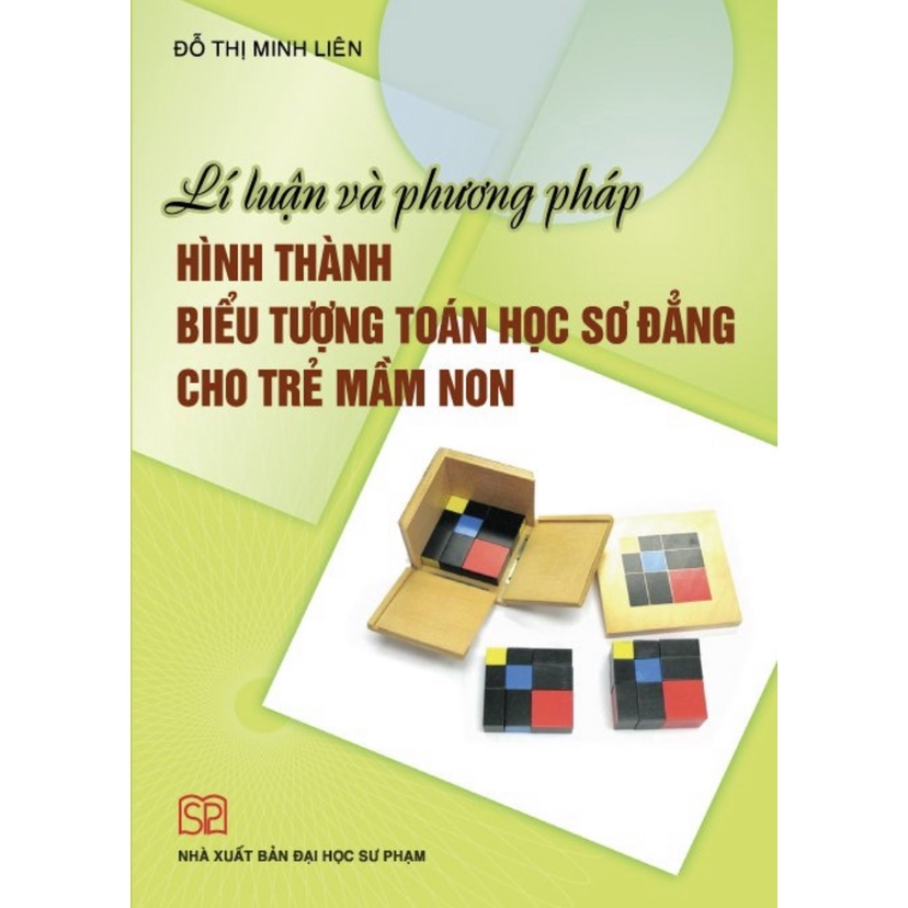 Sách - Lí luận và phương pháp hình thành biểu tượng toán học sơ đẳng cho trẻ mầm non - NXB Đại học Sư phạm