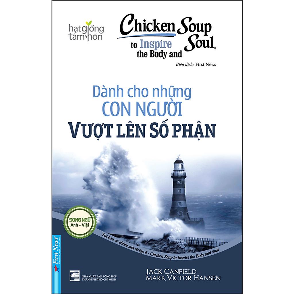 Sách Chicken Soup For the Soul: Dành Cho Những Con Người Vượt Lên Số Phận (Song Ngữ) - First News