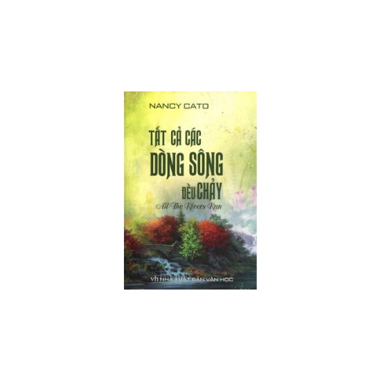 Sách - Tất Cả Các Dòng Sông Đều Chảy ,Nancy Cato