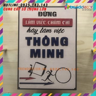 Biển Gỗ Treo Tường Trang Trí Chữ Đừng Làm Việc Chăm Chỉ Hãy Làm Việc Thông Minh . Kích thước 27x20cm