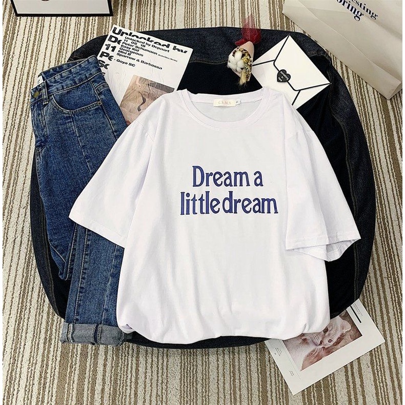 Áo thun tay lỡ nữ In Chữ Dream a Little dream Form Unisex 40-65kg