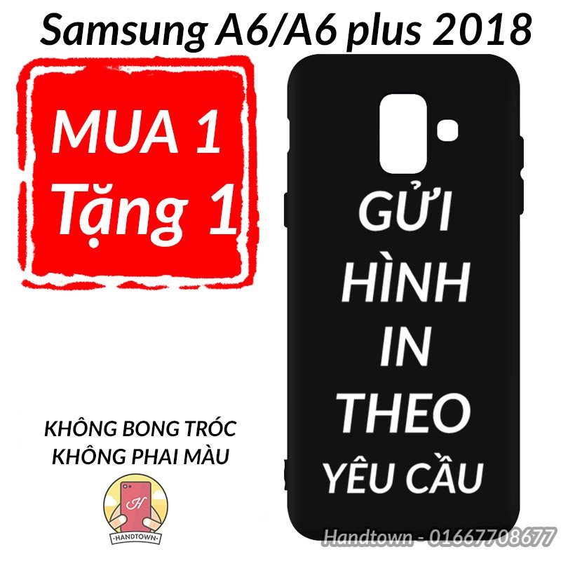 [MUA 1 TẶNG 1] Ốp lưng Samsung a6 | a6 plus 2018_in theo yêu cầu