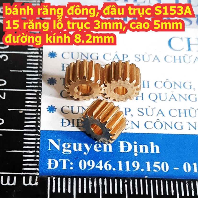 3 cái bánh răng đồng, đầu trục S153A 15 răng lỗ trục 3mm, cao 5mm, đường kính 8.2mm