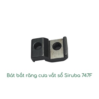 Bát bắt răng cưa vắt sổ Siruba 747F