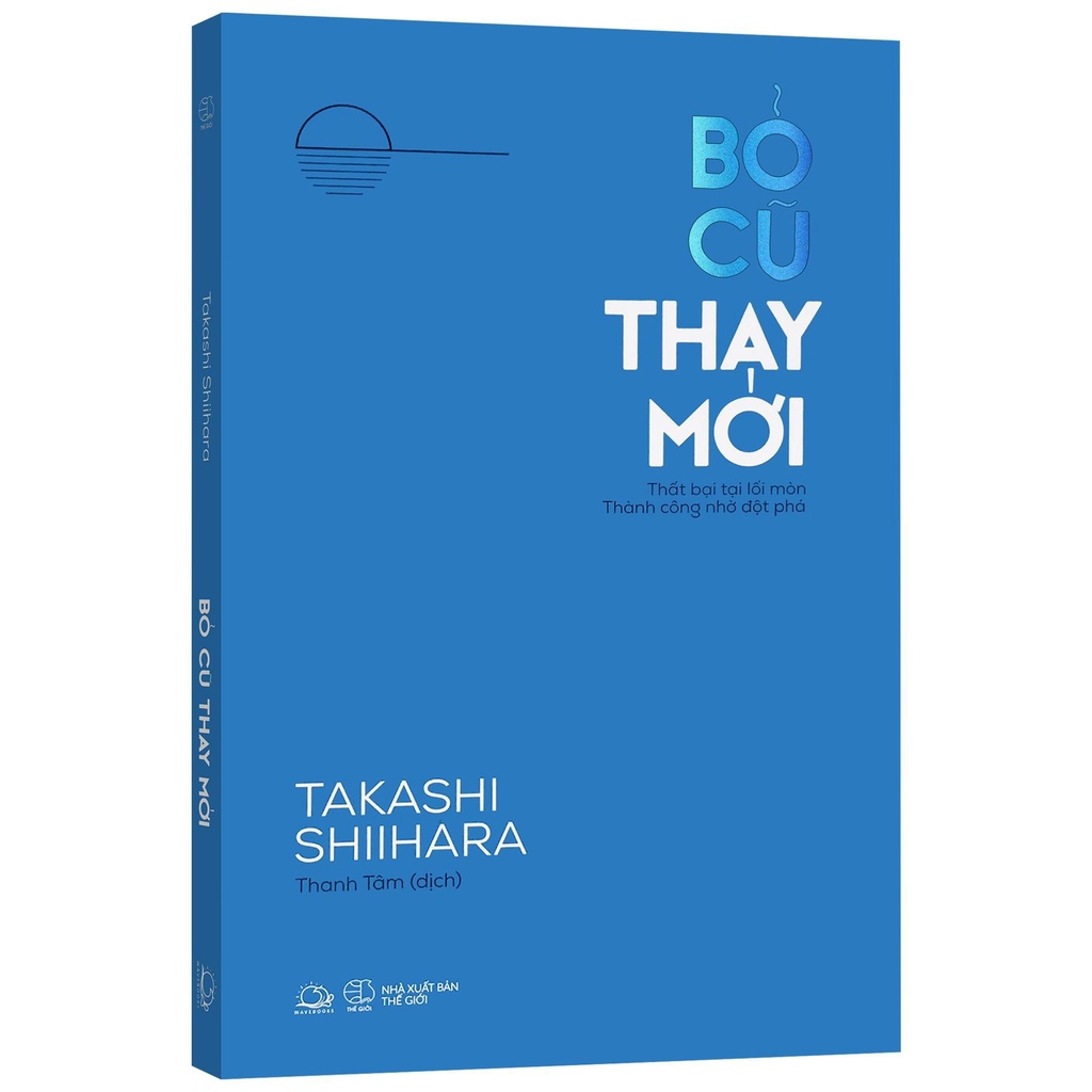 Sách - Bỏ cũ thay mới - Thất bại tại lối mòn, thành công nhờ đột phá - buông bỏ lối mòn cũ để tạo nên bước ngoặt