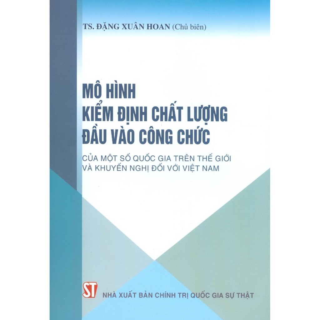 Sách - Mô Hình Kiểm Định Chất Lượng Đầu Vào Công Chức Của Một Số Quốc Gia Trên Thế Giới Và Khuyến Nghị Đối Với Việt Nam | WebRaoVat - webraovat.net.vn