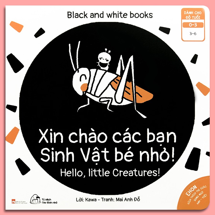 Sách - Ehon Kích Thích Thị Giác - Song Ngữ - Black and White books - Xin Chào Các Bạn Sinh Vật Bé Nhỏ (0-3 tuổi)