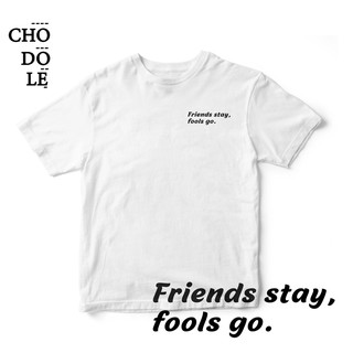 Áo thun unisex cotton 100% in quote Friends stay, fools go.